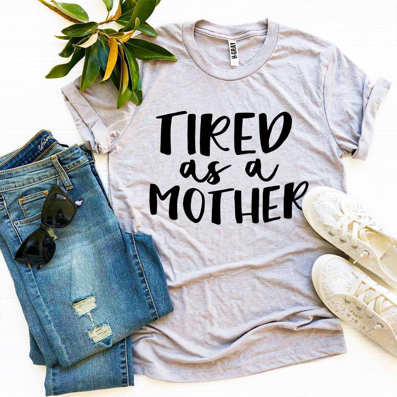 Tired As a Mother T-shirt