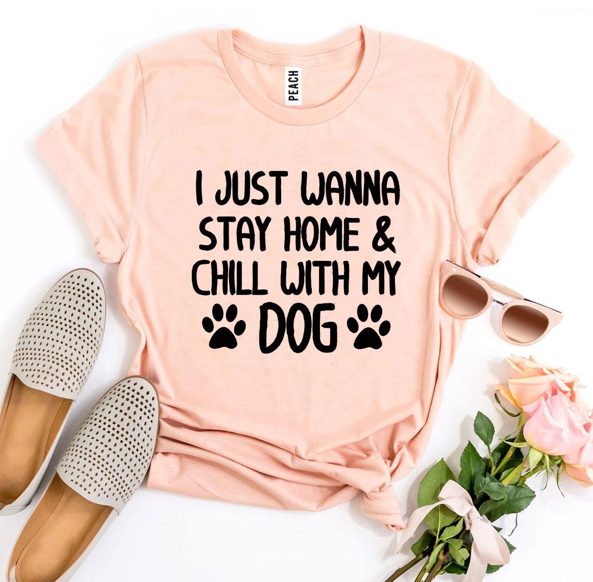 Ich will einfach nur zu Hause bleiben und mit meinem Hund chillen T-Shirt