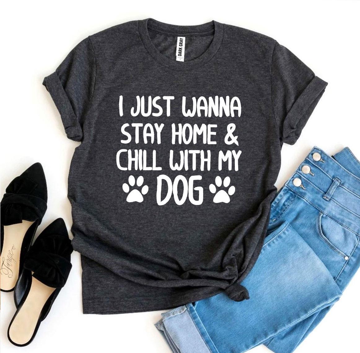 Ich will einfach nur zu Hause bleiben und mit meinem Hund chillen T-Shirt