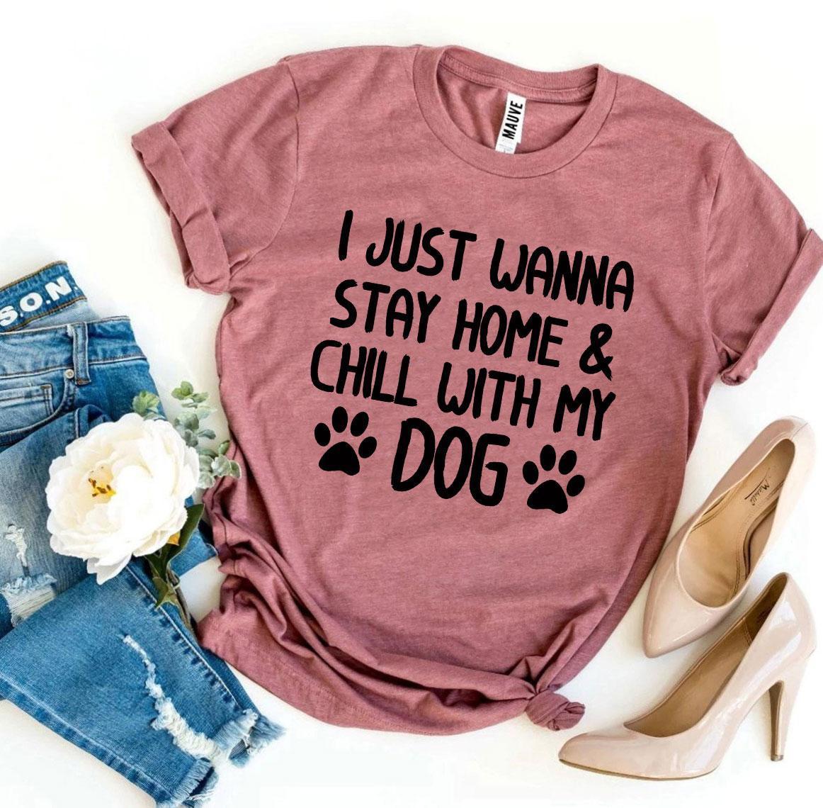 Ich will einfach nur zu Hause bleiben und mit meinem Hund chillen T-Shirt